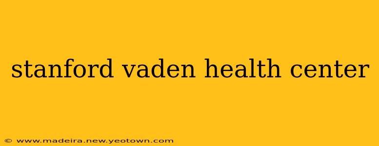 stanford vaden health center