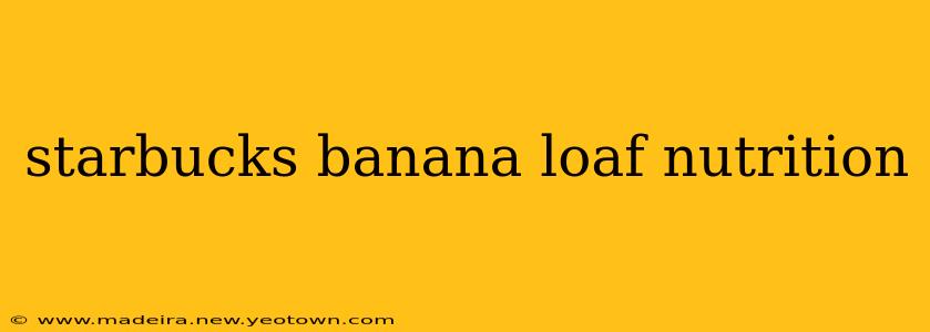 starbucks banana loaf nutrition
