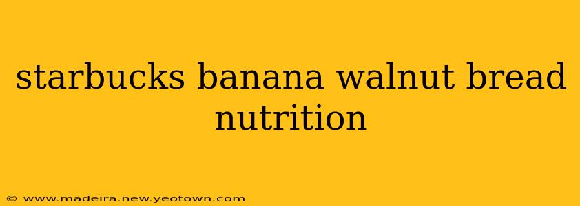 starbucks banana walnut bread nutrition