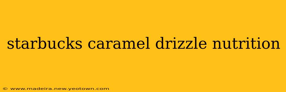starbucks caramel drizzle nutrition