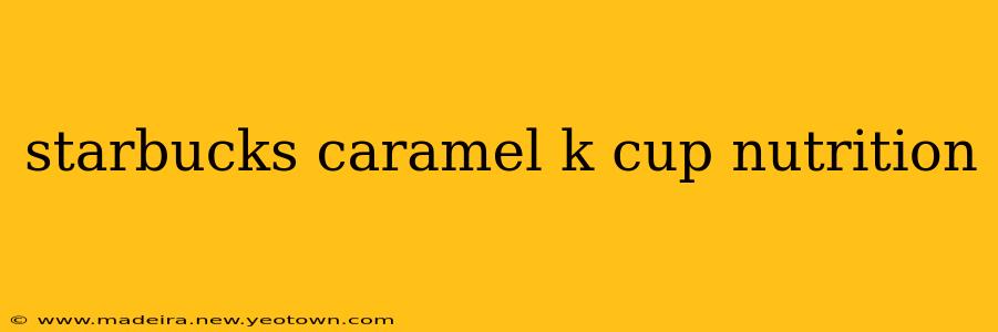 starbucks caramel k cup nutrition