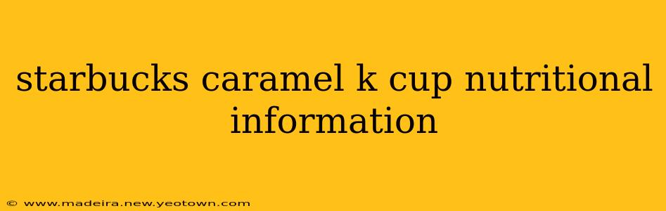 starbucks caramel k cup nutritional information
