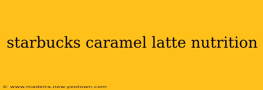 starbucks caramel latte nutrition