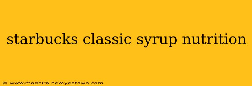 starbucks classic syrup nutrition