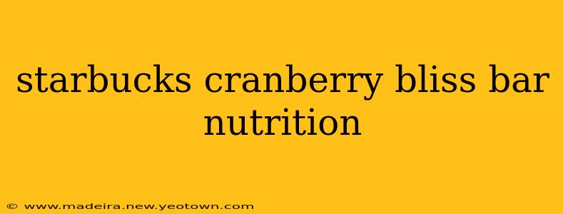 starbucks cranberry bliss bar nutrition