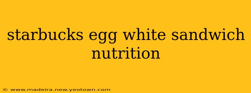 starbucks egg white sandwich nutrition