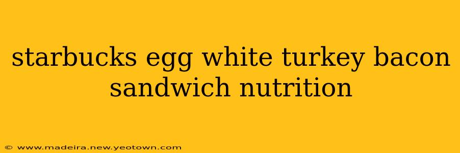 starbucks egg white turkey bacon sandwich nutrition