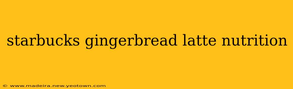 starbucks gingerbread latte nutrition