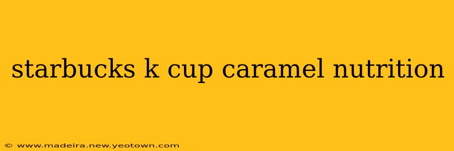 starbucks k cup caramel nutrition