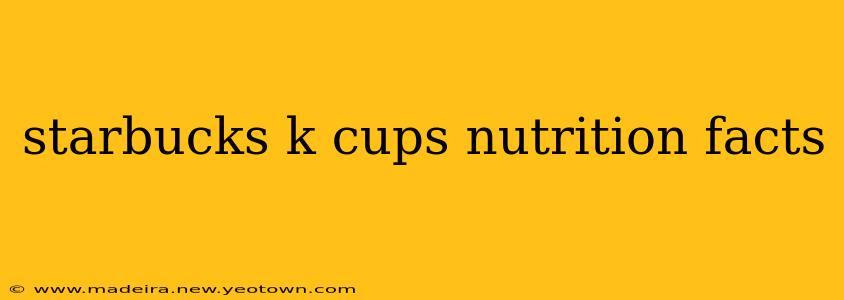 starbucks k cups nutrition facts
