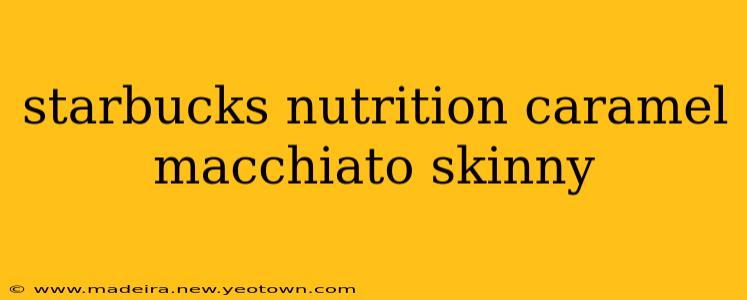 starbucks nutrition caramel macchiato skinny