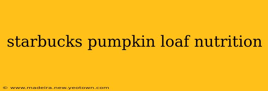 starbucks pumpkin loaf nutrition