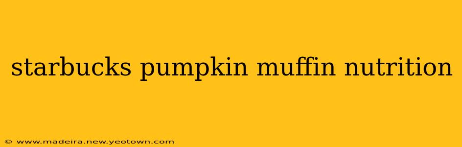 starbucks pumpkin muffin nutrition