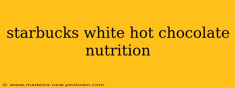 starbucks white hot chocolate nutrition