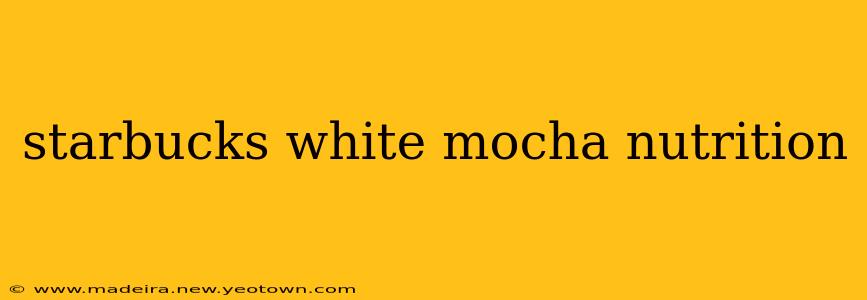 starbucks white mocha nutrition