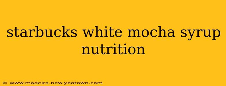 starbucks white mocha syrup nutrition