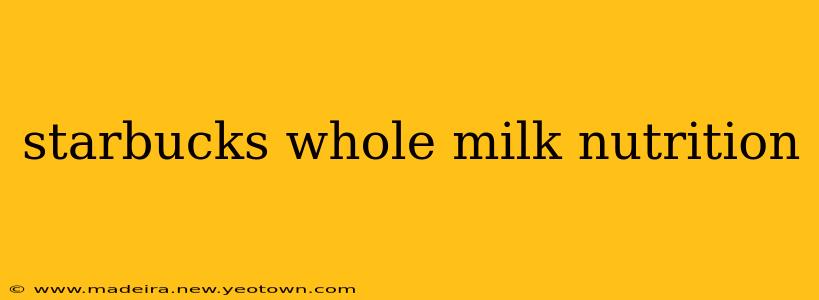 starbucks whole milk nutrition