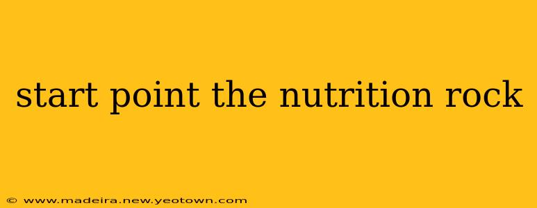start point the nutrition rock
