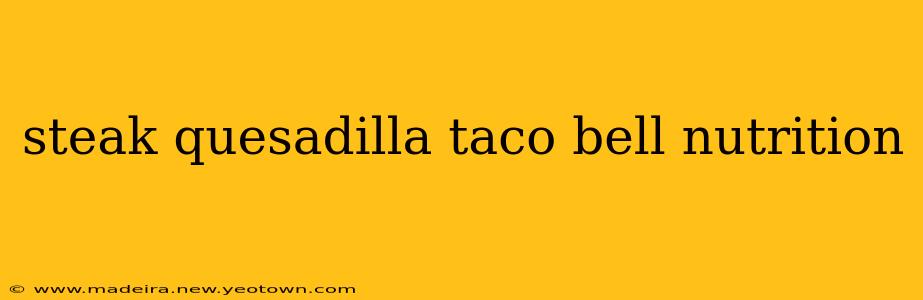 steak quesadilla taco bell nutrition