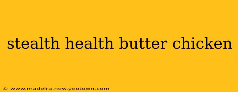 stealth health butter chicken
