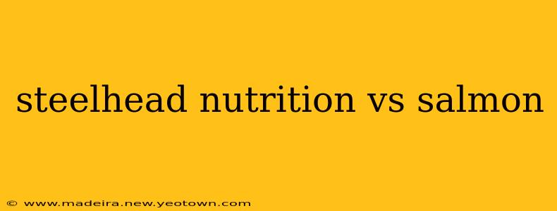 steelhead nutrition vs salmon