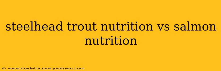steelhead trout nutrition vs salmon nutrition