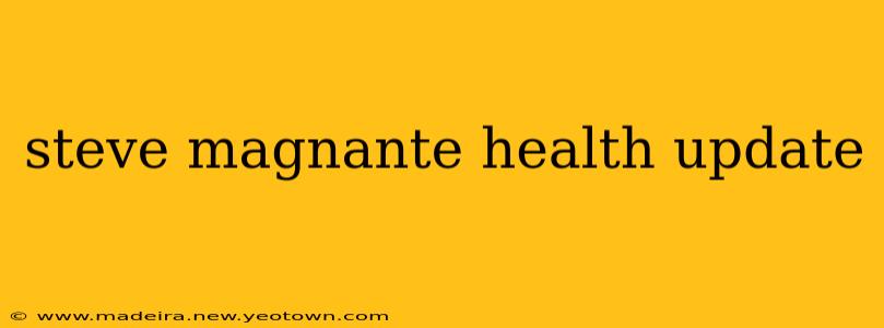 steve magnante health update