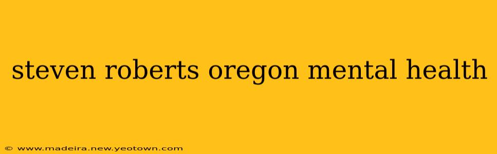 steven roberts oregon mental health