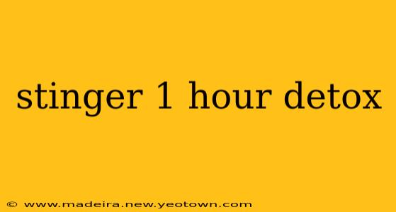 stinger 1 hour detox