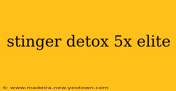 stinger detox 5x elite