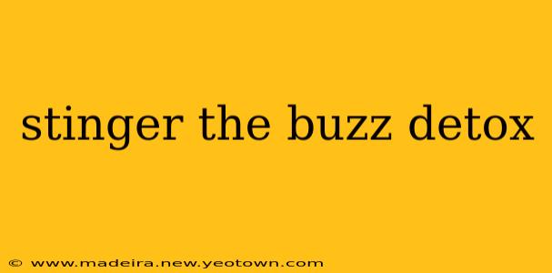 stinger the buzz detox