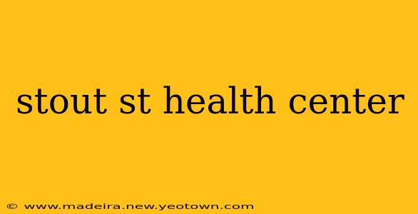 stout st health center