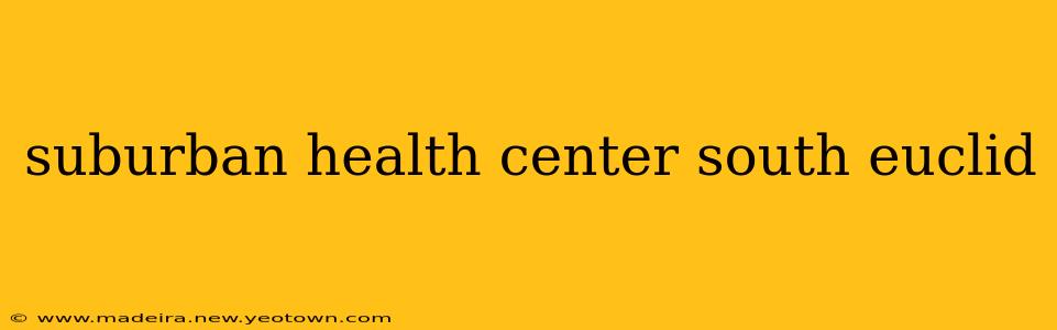 suburban health center south euclid