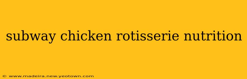 subway chicken rotisserie nutrition