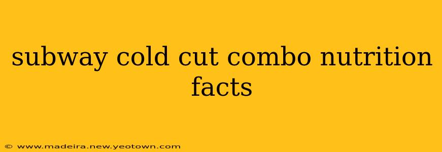 subway cold cut combo nutrition facts