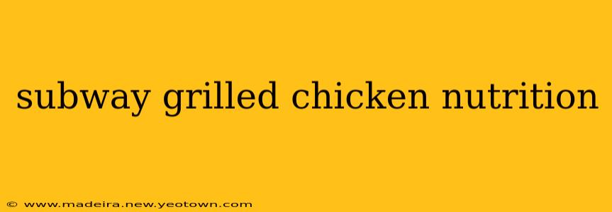subway grilled chicken nutrition