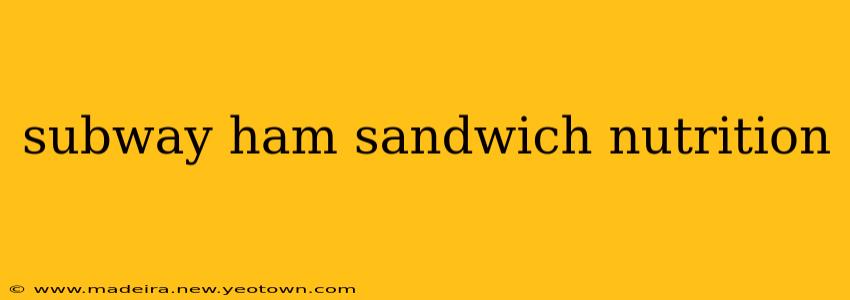 subway ham sandwich nutrition
