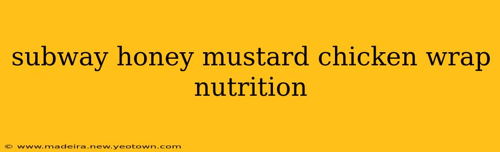 subway honey mustard chicken wrap nutrition