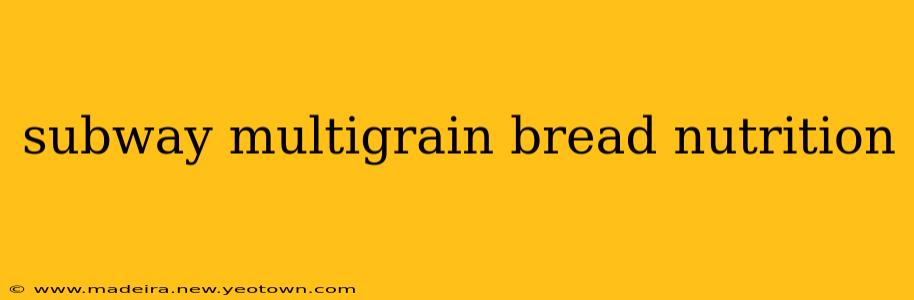 subway multigrain bread nutrition