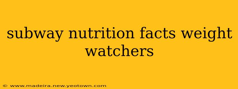 subway nutrition facts weight watchers