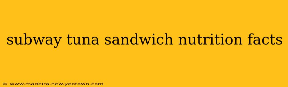 subway tuna sandwich nutrition facts