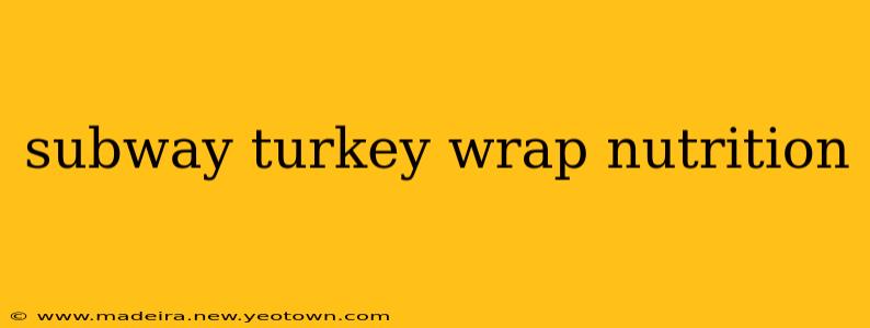 subway turkey wrap nutrition