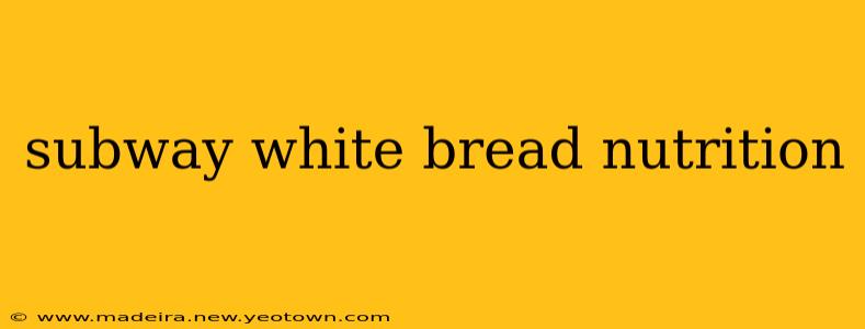 subway white bread nutrition