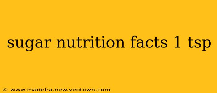 sugar nutrition facts 1 tsp