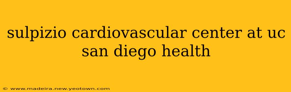 sulpizio cardiovascular center at uc san diego health
