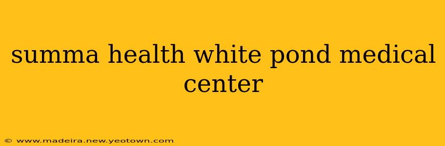 summa health white pond medical center