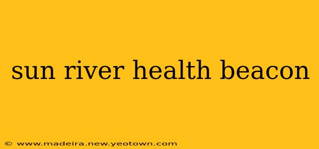 sun river health beacon
