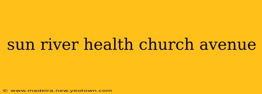sun river health church avenue
