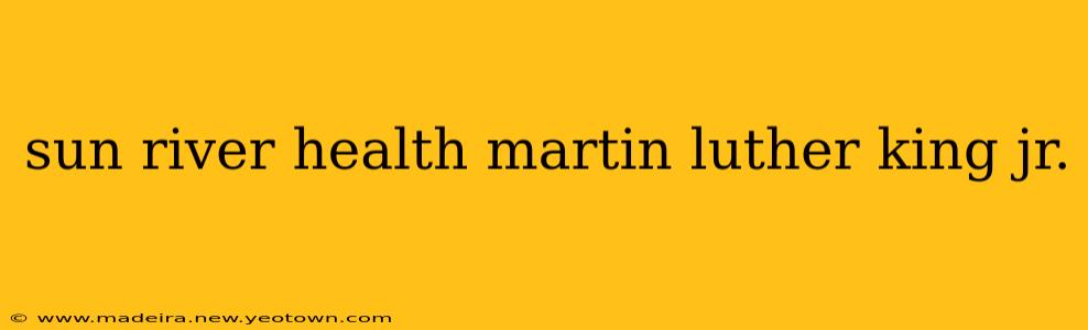 sun river health martin luther king jr.
