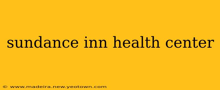 sundance inn health center
